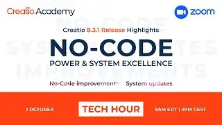 Tech Hour: Creatio 8.3.1 Release Highlights - Session 2 &ndash; No-Code Power & System Excellence