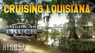 Cruising Louisiana * Silent Video * New DLC for American Truck Simulator 1.57 * 4K UW