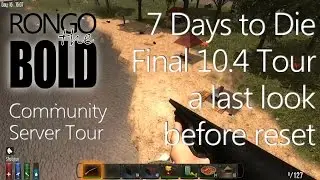 7 Days to Die | Rongo The Bold's Community Server | Final look before reset