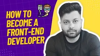 How To Become A Front-End Developer || Detailed Guide