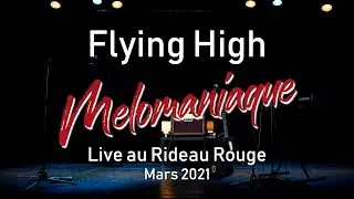 Melomaniaque - Flying High (Live Rideau Rouge mars 2021)