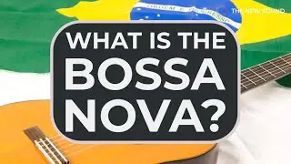 What Is The Bossa Nova?