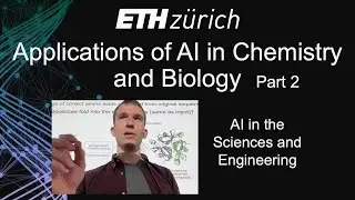 ETH Z&uuml;rich AISE: Applications of AI in Chemistry and Biology Part 2