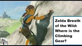 Zelda Breath of The Wild Guide: Get the Climbing Gear Early