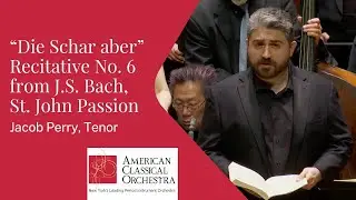 Tenor Jacob Perry sings Recit. No. 6 from St. John Passion | American Classical Orchestra