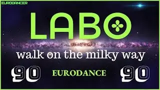 Labo - Walk On The Milky Way. Dance music. Eurodance 90. Songs hits [techno, europop, disco mix].