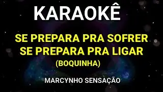 KARAOKÊ - SE PREPARA PRA SOFRER(BOQUINHA) - MARCYNHO SENSAÇÃO - PISEIRO