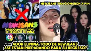 ADOR ELIMINA TODO DE NEWJEANS ¿SE ESTAN PREPARANDO PARA SU REGRESO ¿MINJI REGRESA?  TRAICIONAN A MIN