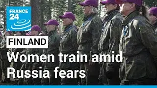 A country 'worth defending': Finnish women learn defence skills amid Russia fears &bull; FRANCE 24