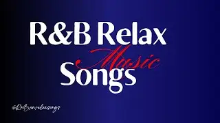 R&B Relax Songs - Top Soulful Playlist for Chill/Comfy/Coffee Break/Focus/Drive/Work/Sleep/Night