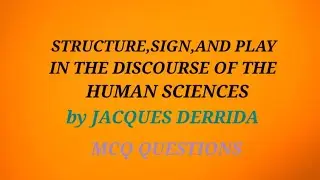 STRUCTURE, SIGN, AND PLAY BY JACQUES DERRIDA MCQ QUESTION AND ANSWERS/ENGLISH LITERATURE/MCQ