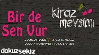 Bir De Sen Vur - Volkan Akmehmet & İnanç Şanver (Cherry Season)  (Kiraz Mevsimi Soundtrack 2)
