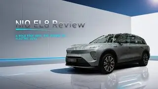 NIO EL8 Review: A Game-Changing Electric SUV | Performance, Design, and Technology