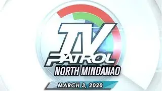 TV Patrol North Mindanao - March 3, 2020