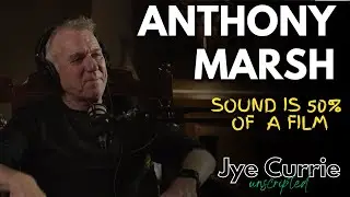 Jye Currie Unscripted #26: Anthony Marsh &mdash; Sound for Film & TV