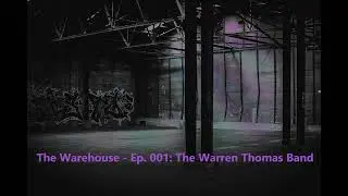 The Warehouse Ep. 1 - The Warren Thomas Band