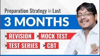 Preparation Strategy in Last 3 months (Revision | Mock Test | Test Series | CBT)