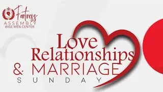 Love, Relationships and Marriage||Apostle Dennis and Rev Lee Wambugu||Fortress Assembly City
