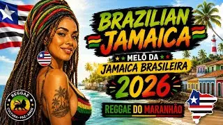 Brazilian Jamaica (S&atilde;o Lu&iacute;s - Maranh&atilde;o) - Mel&ocirc; de Jamaica Brasileira 2026 | Reggae do Maranh&atilde;o