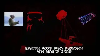Eternal Pizza Man keyboard ASMR (No sound 'cause I am dumb)