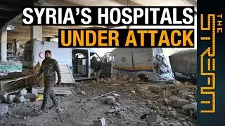 🇸🇾 Why are Syria&rsquo;s hospitals under attack? | The Stream