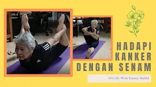 HADAPI KANKER DENGAN SENAM - VLOG EMMY HAFILD