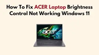 How To Fix ACER Laptop Brightness Control Not Working Windows 11