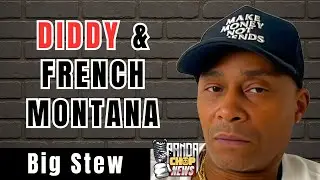 Big Stew Calls Diddy & French Montana Relationship “Suspect” [Part 8]