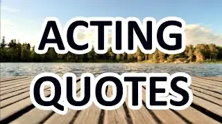 How To Be A Good Actor - Motivational Quotes about ACTING