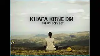 UNLUCKY BOY _Khafa kitne din (official music video)