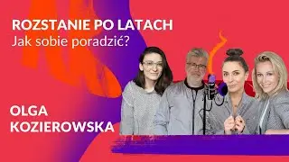 Rozstanie po latach. Jak sobie poradzić? | Olga Kozierowska | Sukces Pisany Szminką Podcast