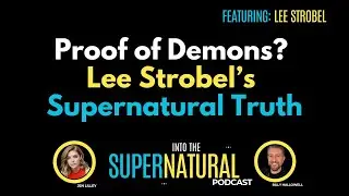 Proof of Demons? Lee Strobel Reveals All on Near Death Experiences, Angels and the Supernatural
