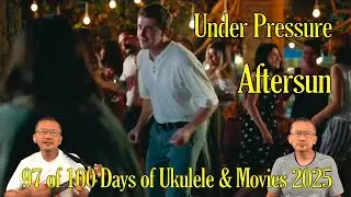 Under Pressure 1981 / Aftersun 2022 - 97 of 100 Ukulele & Movies