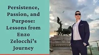 Persistence, Passion, and Purpose Lessons from Enzo Zelocchi&rsquo;s Journey