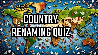 Test Your Knowledge: Country Renaming Quiz
