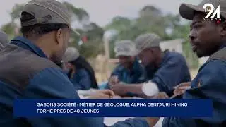 GABONS SOCIÉTÉ : MÉTIER DE GÉOLOGUE, ALPHA CENTAURI MINING FORME PRÈS DE 40 JEUNES