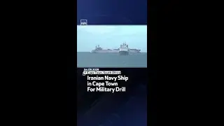 Iranian Navy Ship in Cape Town For Military Drill