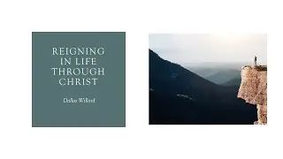 Dallas Willard - Reigning in Life through Christ