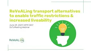 ReVeAL Webinar: Transport alternatives to enable traffic restrictions and increase liveability