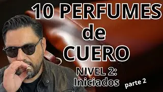 Top 10 Perfumes de Cuero para Iniciados Segunda Parte