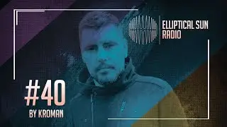 Elliptical Sun Radio #40 by @kromanmusic