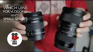 Vlogging and small spaces? Lens options for crop sensor cameras