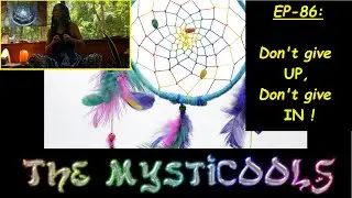 The MystiCOOLS Ep 86: Don't give UP,  don't give IN... (HOW TO REALIGN WITH YOUR PURPOSE)