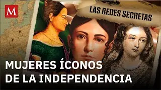 Mujeres en la Independencia de México: las heroínas olvidadas por su patria