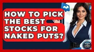 How To Pick The Best Stocks For Naked Puts? - Stock and Options Playbook