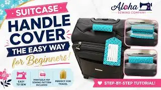 How to Sew a Luggage Handle Cover - Easy & Beginner Friendly - Includes Pattern Pieces - Travel Gift