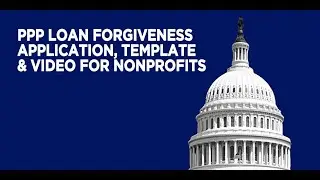 PPP Loan Forgiveness Application, Template And Video for Nonprofits