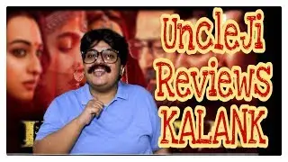 UncleJi Reviews Kalank I Kalank Review in Hindi