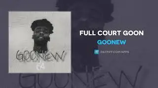 Goonew - Full Court Goon (AUDIO)