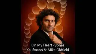 On My Heart - Alternative Version by Jonas Kaufmann (Mike Oldfield - Music Of The Spheres 2008)